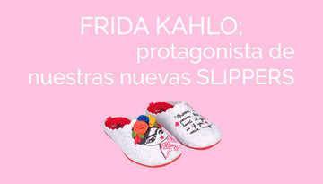Frida Kahlo se convierte en la protagonista de nuestras nuevas slippers.